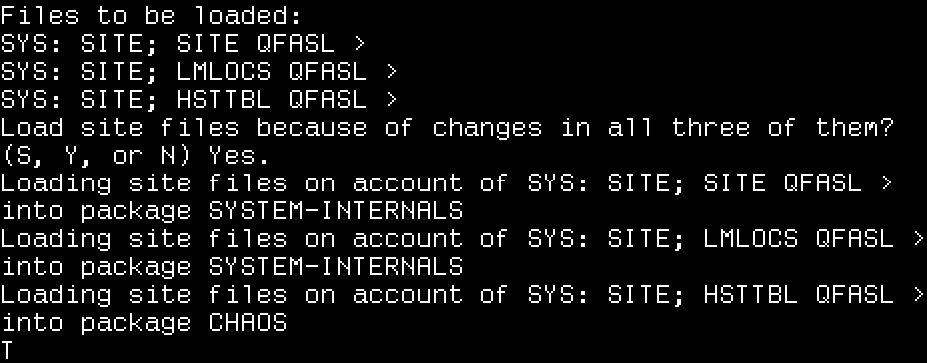 Files to be loaded: SYS: SITE; SITE QFASL, LMLOCS QFASL, HSTTBL QFASL. Load site files because of changes in all three of them? (S, Y, or N) Yes. Loading site files on account of each. T