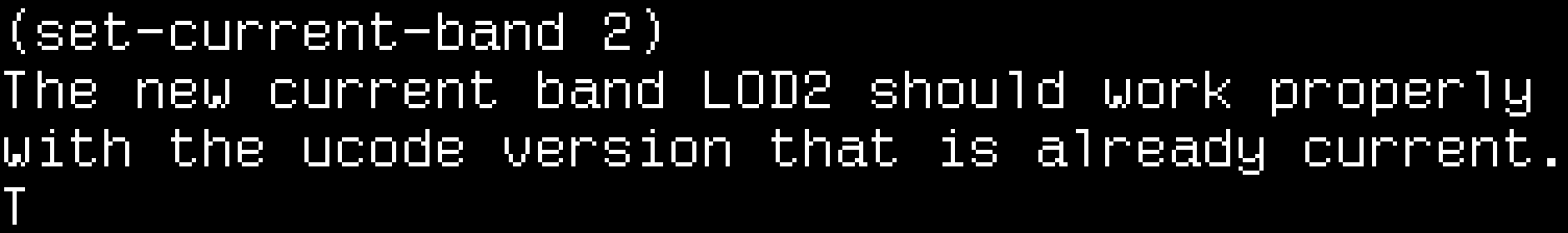 (set-current-band 2). The new current band LOD2 should work properly with the ucode version that is already current. T